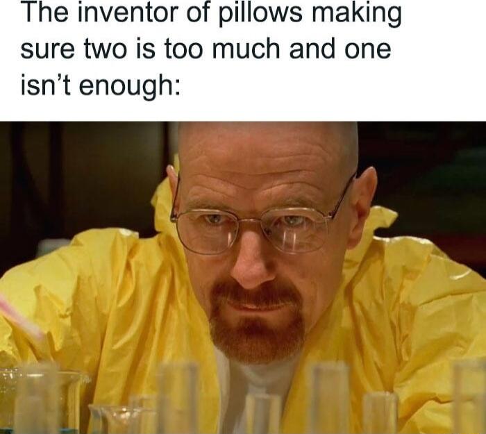 he inventor of pillows making sure two is too much and one isnt enough