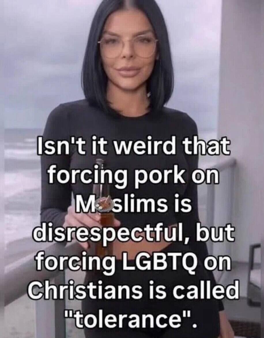 Isn't it weird that forcing pork on Muslims is disrespectful, but forcing LGBTQ on Christians is called 