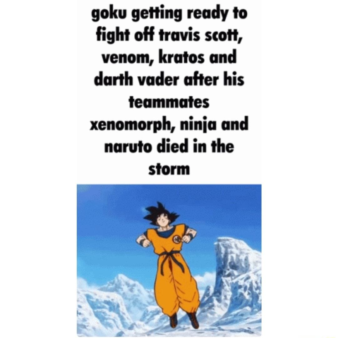 goku getting ready to fight off travis scott venom kratos and darth vader after his teammates xenomorph ninja and naruto died in the