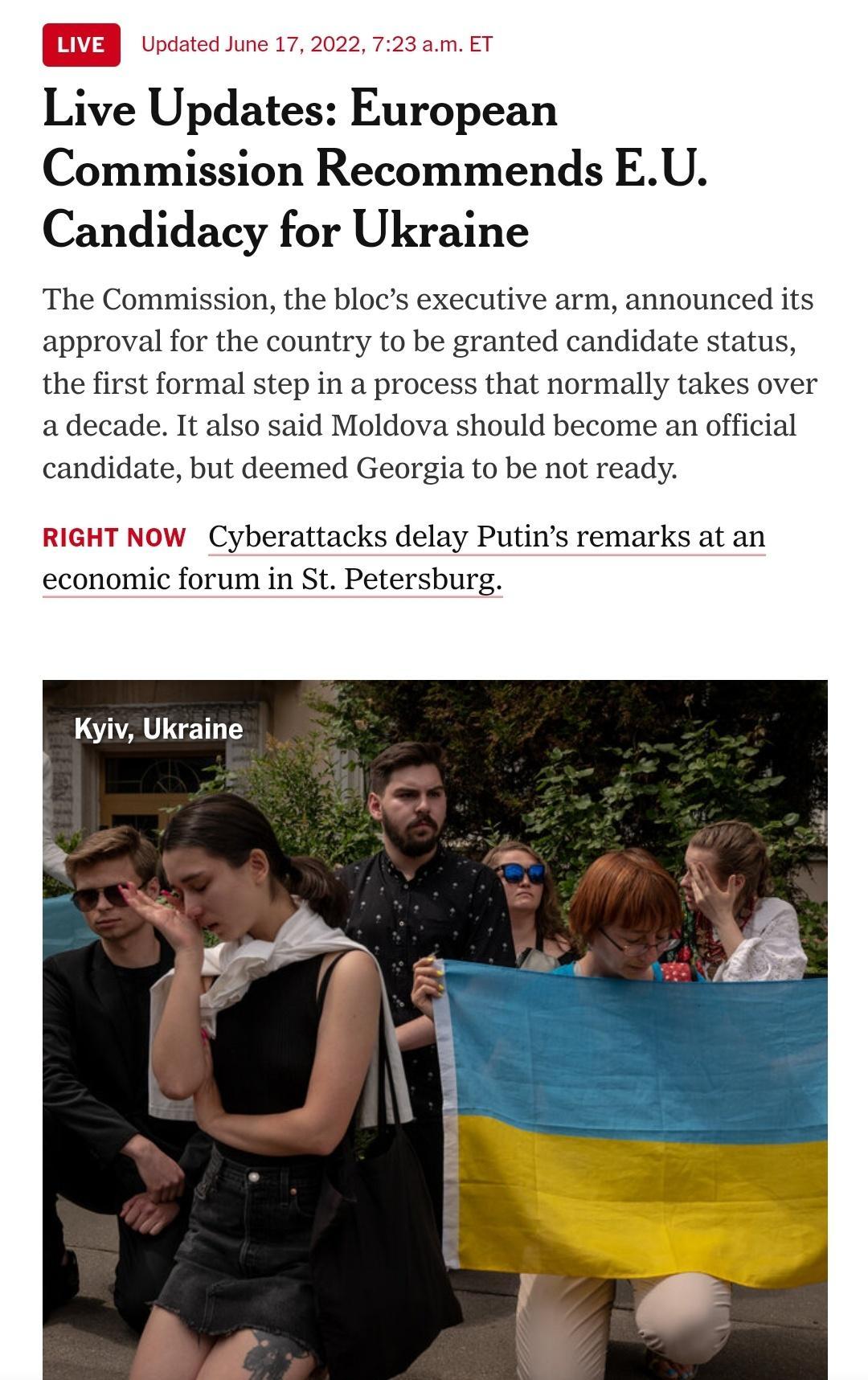 i LIVE Updated June 17 2022 723 am ET Live Updates European Commission Recommends EU Candidacy for Ukraine The Commission the blocs executive arm announced its approval for the country to be granted candidate status the first formal step in a process that normally takes over a decade It also said Moldova should become an official candidate but deemed Georgia to be not ready economic forum in St Pe