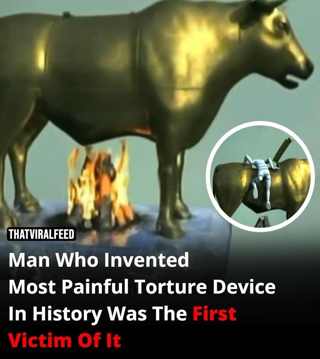 Man Who Invented Most Painful Torture Device In History Was The First Victim Of It