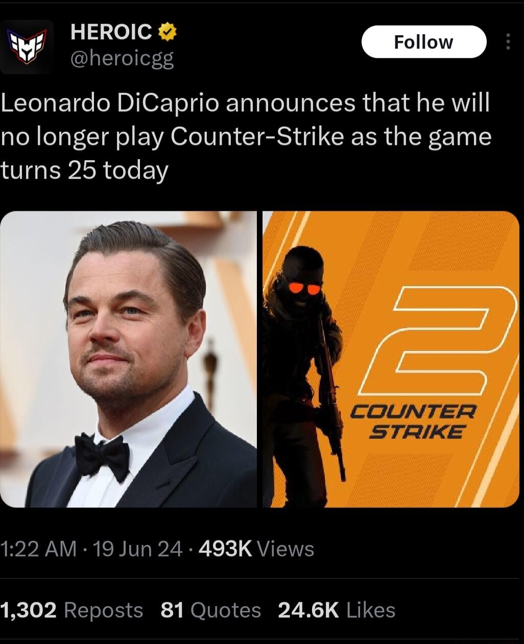 Leonardo DiCaprio announces that he will no longer play Counter Strike as the game turns 25 today heroicgg 122 AM 19 Jun 24 493K Views 1302 Reposts 81 Quotes 246K Likes