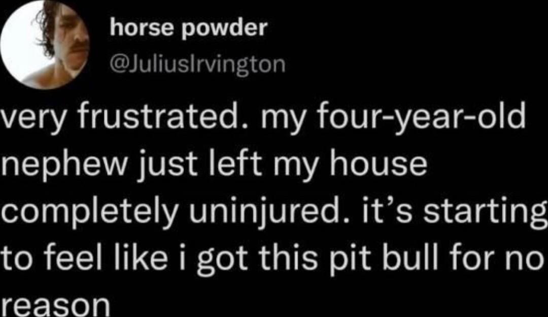 1 LTEEN L T GIVITVEVLEAGT very frustrated my four year old nephew just left my house completely uninjured its starting R NI CH I R aIEN T loTV R eTdiyTe reason