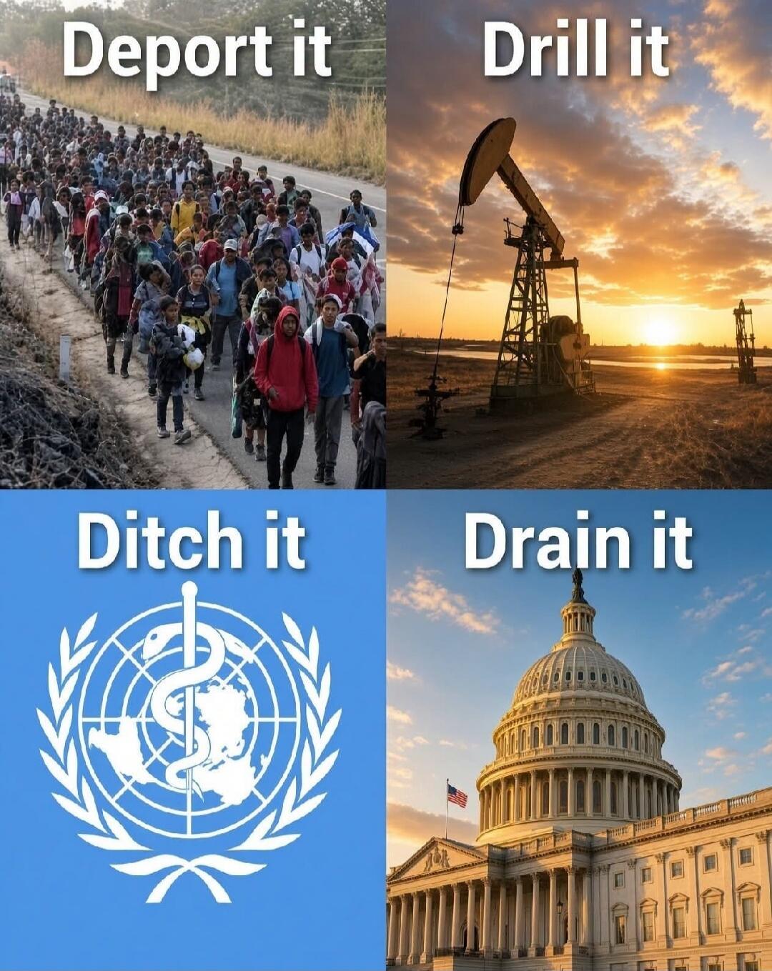 Deport it. Drill it. Ditch it. Drain it. The image shows four panels: top left with a crowd of people walking on a road, top right with an oil pumpjack, bottom left with the WHO logo, and bottom right with the US Capitol Building.