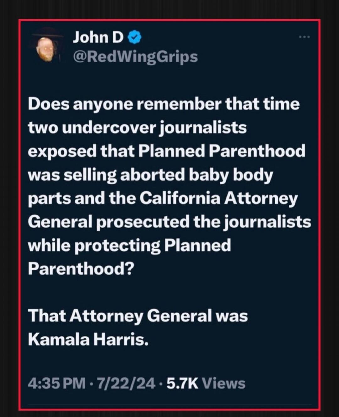 Does anyone remember that time two undercover journalists exposed that Planned Parenthood was selling aborted baby body parts and the California Attorney General prosecuted the journalists while protecting Planned Parenthood?\n\nThat Attorney General was Kamala Harris.