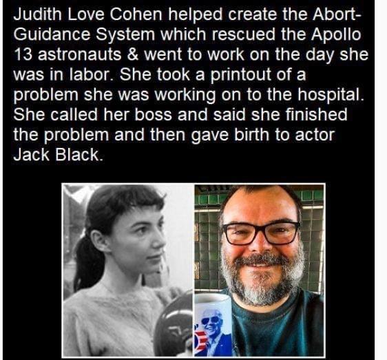 Judith Love Cohen helped create the Abort ETTE1 RS Cly R W W ST T R g ISRV olel o 13 astronauts went to work on the day she was in labor She took a printout of a problem she was working on to the hospital She called her boss and said she finished the problem and then gave birth to actor NE gIE S