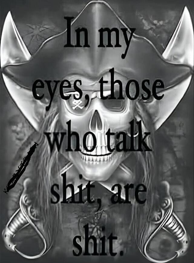 In my eyes, those who talk shit, are shit.