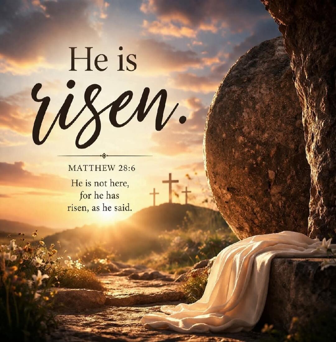 He is risen. Matthew 28:6. He is not here, for he has risen, as he said.