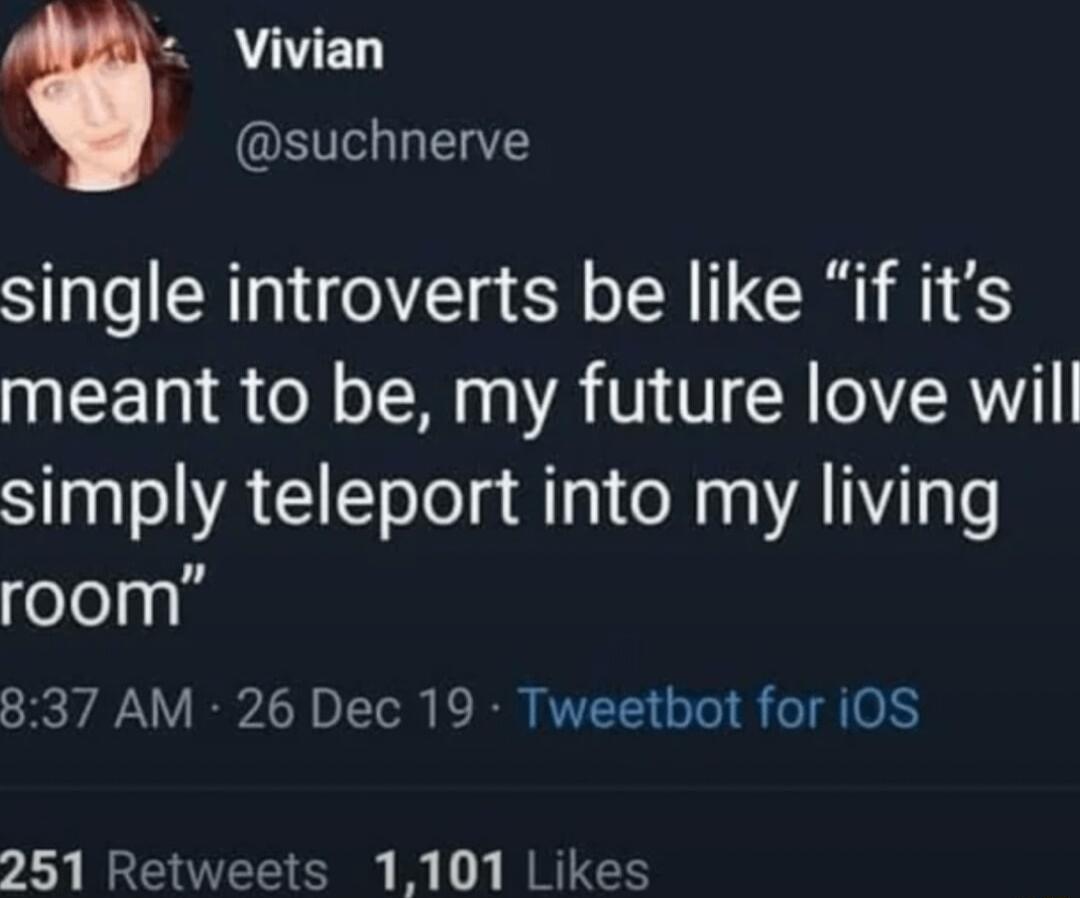 Vivian suchnerve single introverts be like if its meant to be my future love wil simply teleport into my living ololn 1l 837 AM 26 Dec 19 Tweetbot for i0S 251 Retweets 1101 Likes