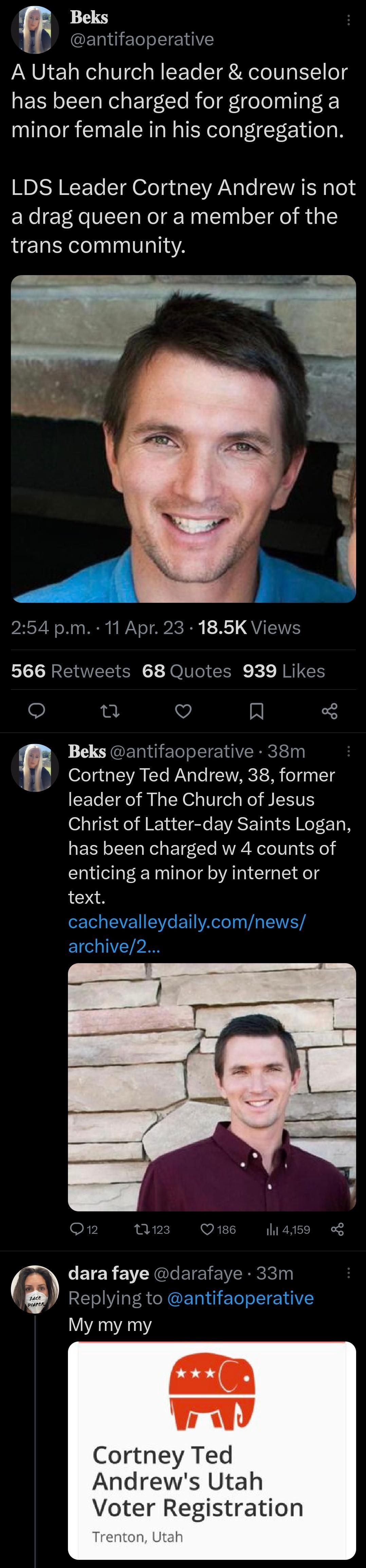 Beks MCENGEL IO A Utah church leader counselor has been charged for grooming a minor female in his congregation LDS Leader Cortney Andrew is not a drag queen or a member of the trans community 254 pm 11 Apr 23 185K Views 566 Retweets 68 Quotes 939 Likes 0 v A Beks antifaoperative 38m w Cortney Ted Andrew 38 former leader of The Church of Jesus Christ of Latter day Saints Logan has been charged w 4