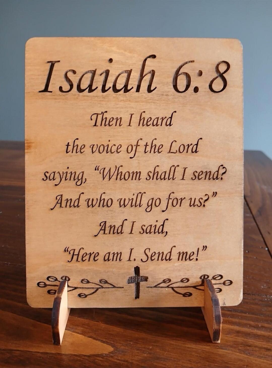 Isaiah 6:8 Then I heard the voice of the Lord saying, 