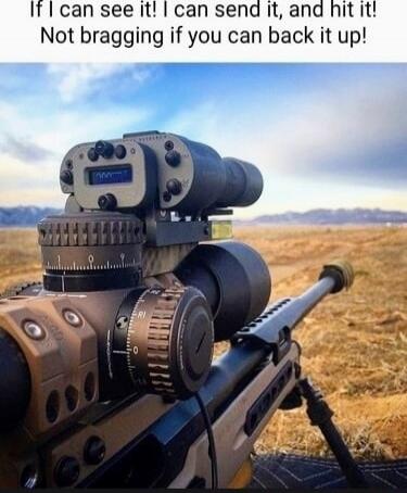 If I can see it! I can send it, and hit it! Not bragging if you can back it up!