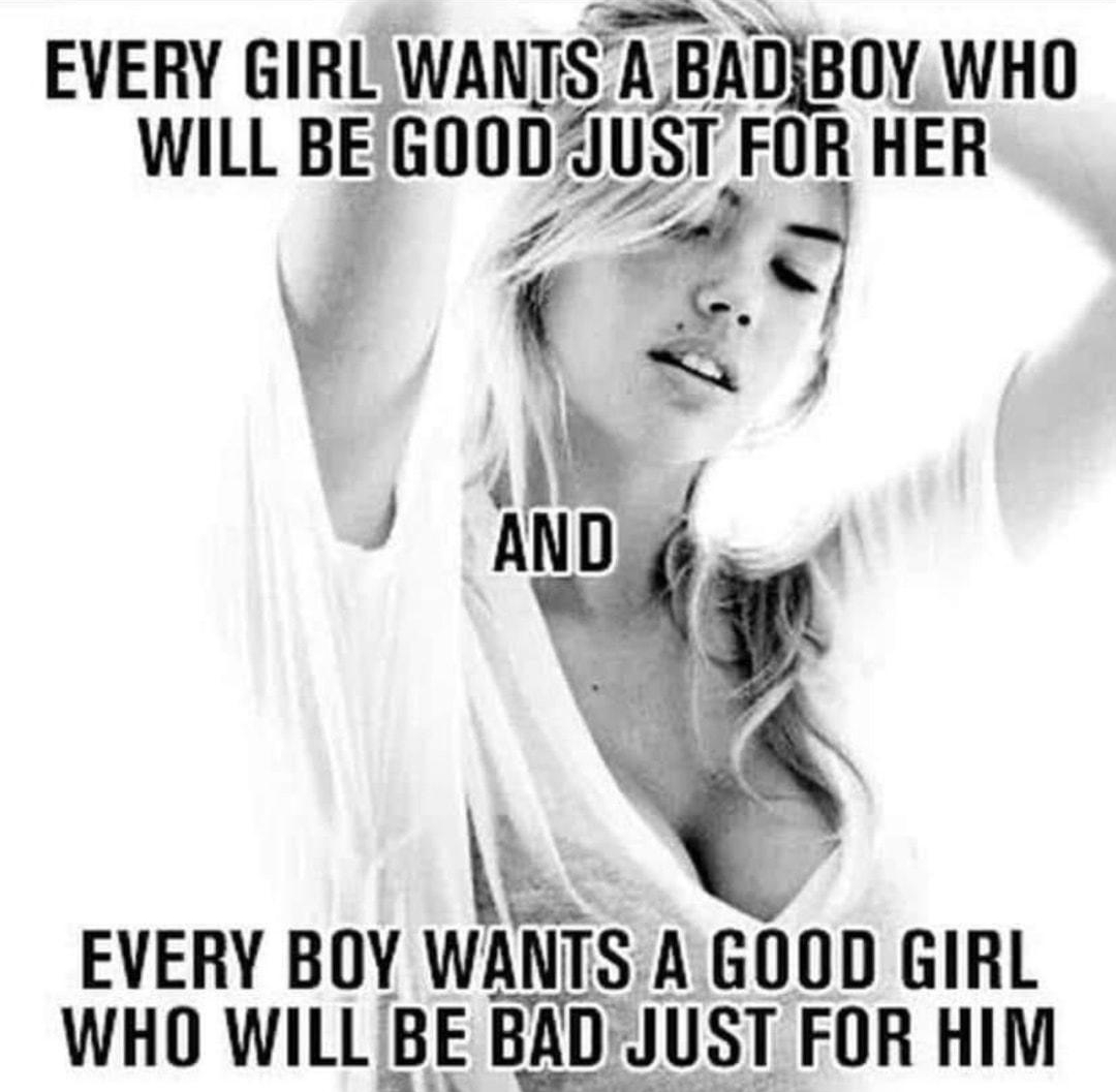 EVERY GIRL WANTS A A BADBOY WHO WILL BE GODDALST FOR HER WHO WILL BE B DJUST FOR HIM A