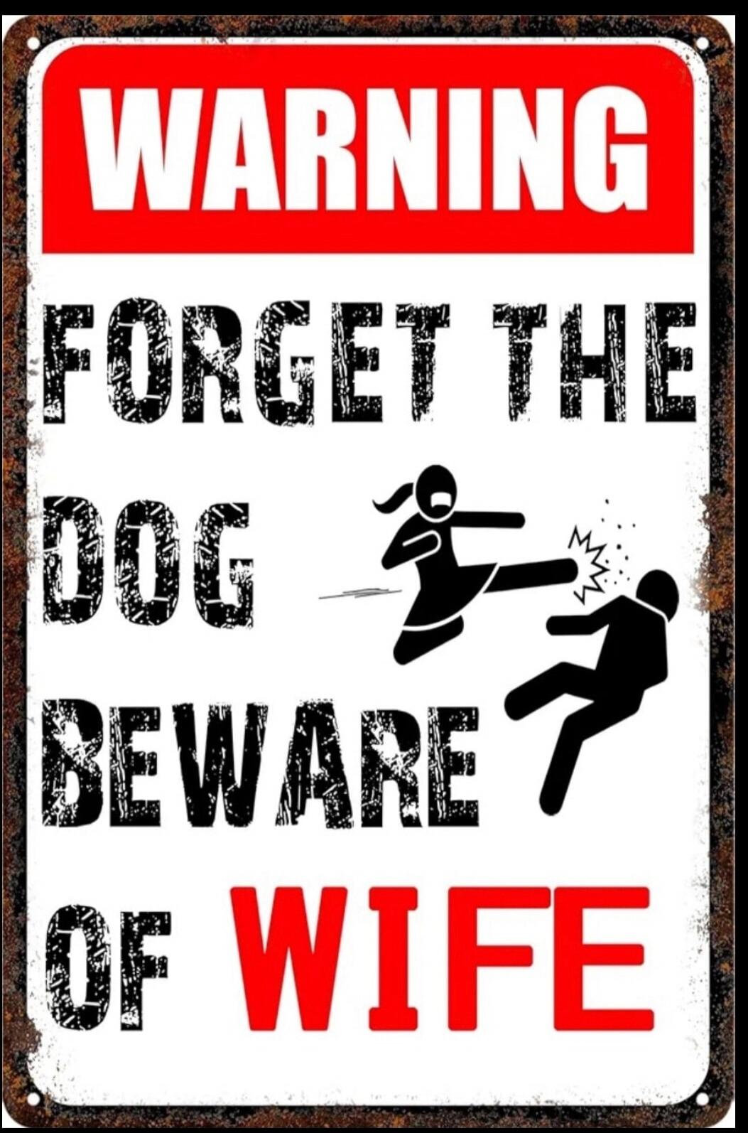 WARNING FORGET THE DOG BEWARE OF WIFE