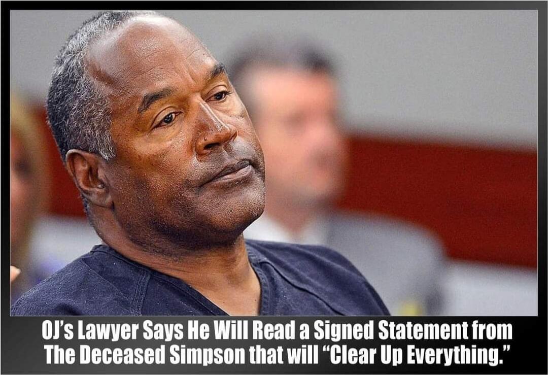 OJ's Lawyer Says He Will Read a Signed Statement from The Deceased Simpson that will 