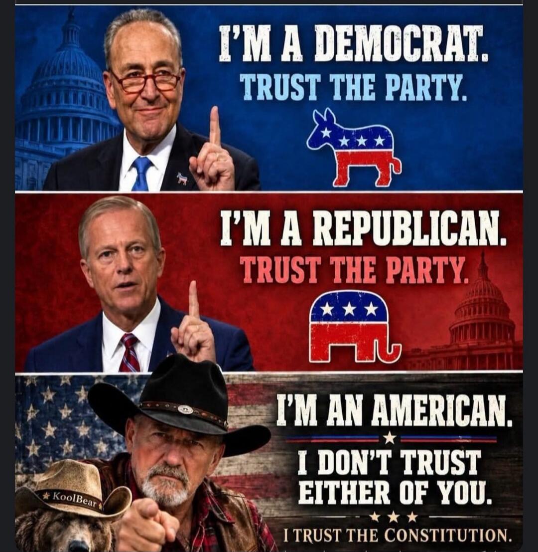 I'M A DEMOCRAT. TRUST THE PARTY. I'M A REPUBLICAN. TRUST THE PARTY. I'M AN AMERICAN. I DON'T TRUST EITHER OF YOU. I TRUST THE CONSTITUTION. KoolBear