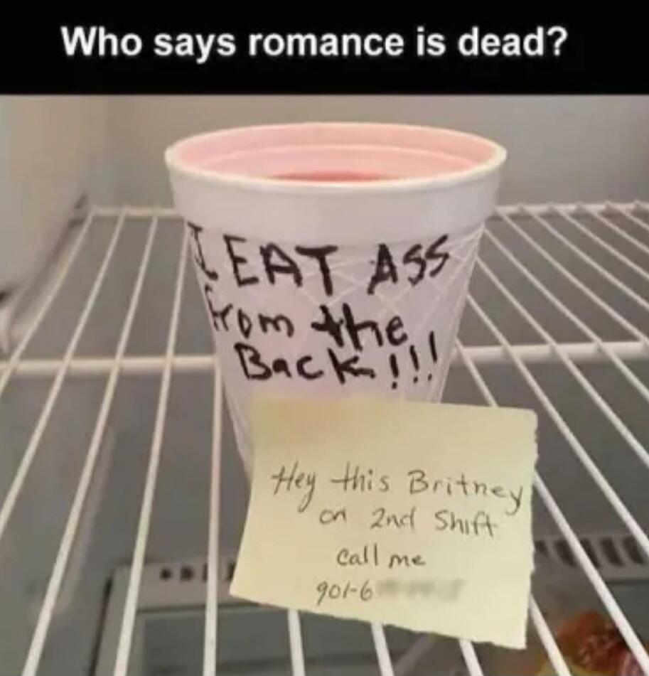Who says romance is dead? I EAT ASS from the Back!!! Hey this Britney on 2nd Shift call me 901-6...