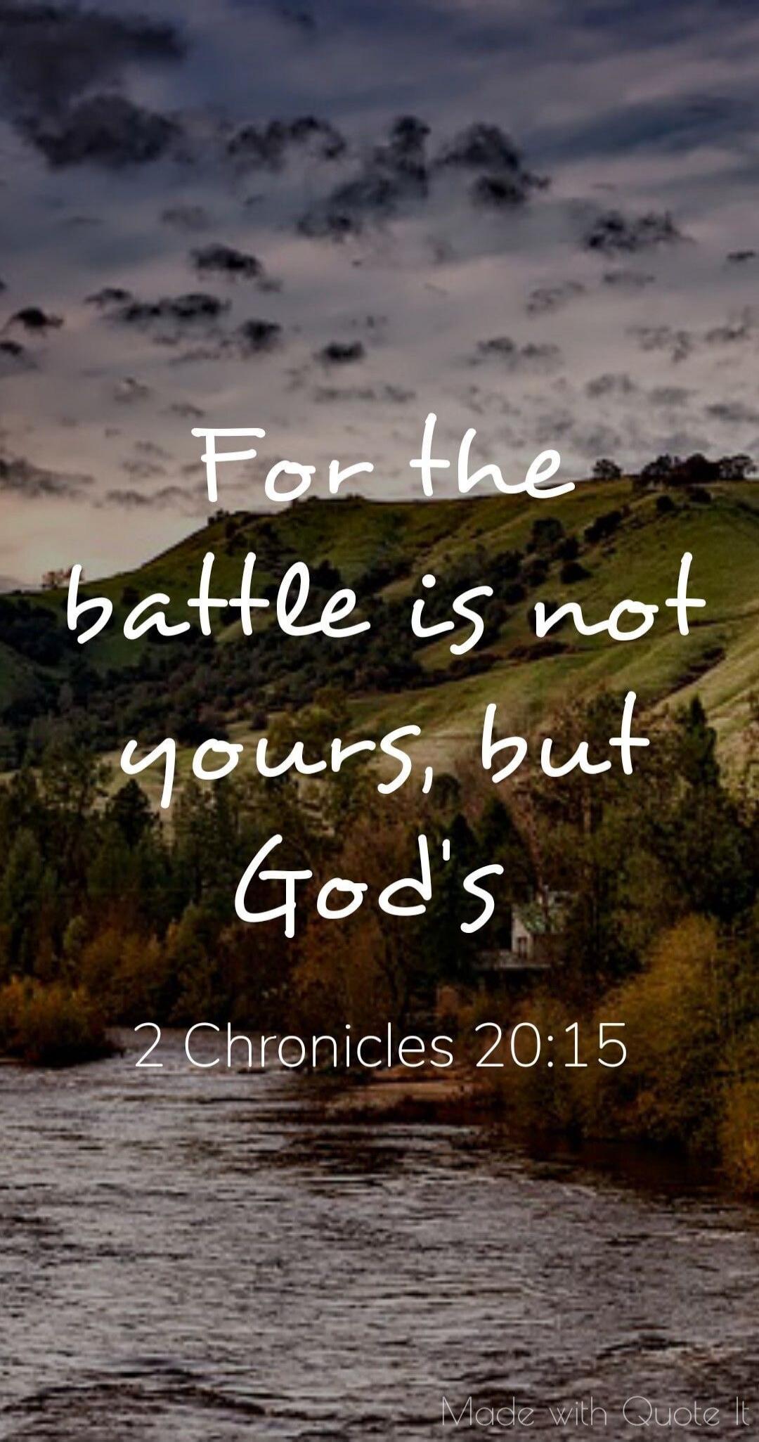 For the battle is not yours, but God's 2 Chronicles 20:15 Made with Quote It
