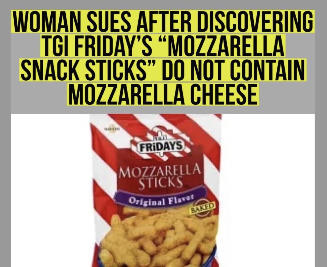WOMAN SUES AFTER DISCOVERING TGI FRIDAYS MOZZARELLA SNACK STICKS DO NOT CONTAIN MOZZARELLA CHEESE