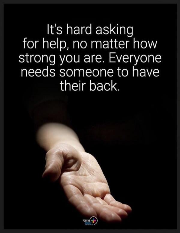 It's hard asking for help, no matter how strong you are. Everyone needs someone to have their back.