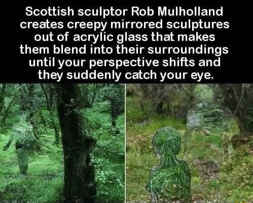 Scottish sculptor Rob Mulholland creates creepy mirrored sculptures out of acrylic glass that makes them blend into their surroundings until your perspective shifts and they suddenly catch your eye