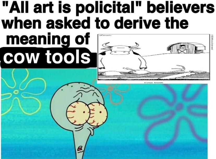 All art is policital believers when asked to derive the meanInE of