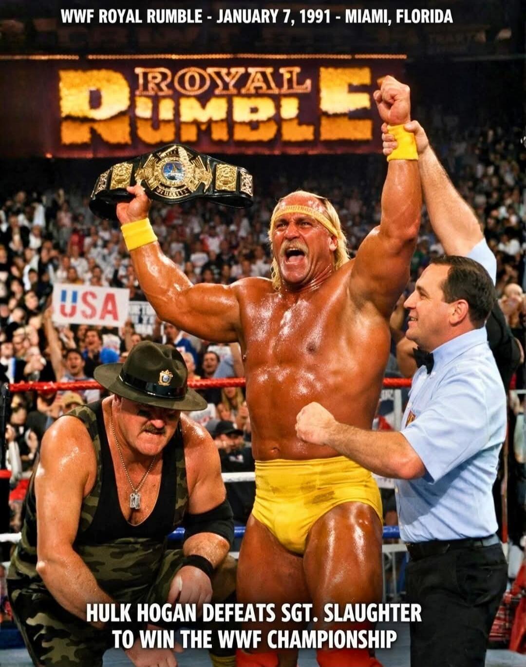 WWF ROYAL RUMBLE - JANUARY 7, 1991 - MIAMI, FLORIDA
ROYAL RUMBLE
HULK HOGAN DEFEATS SGT. SLAUGHTER TO WIN THE WWF CHAMPIONSHIP