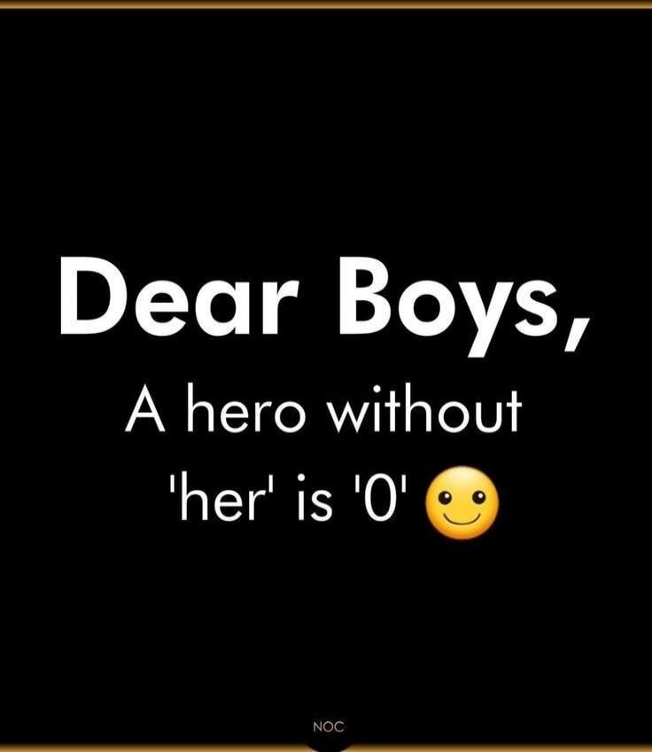 Dear Boys, A hero without 'her' is '0' 🙂