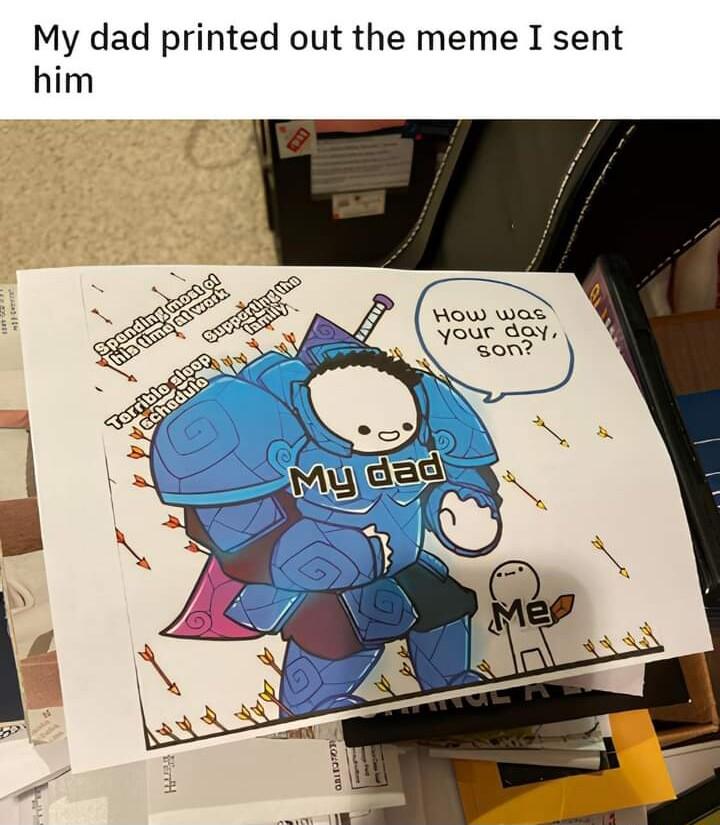 My dad printed out the meme I sent him