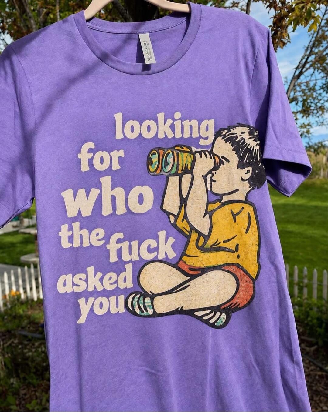 looking for who the fuck asked you