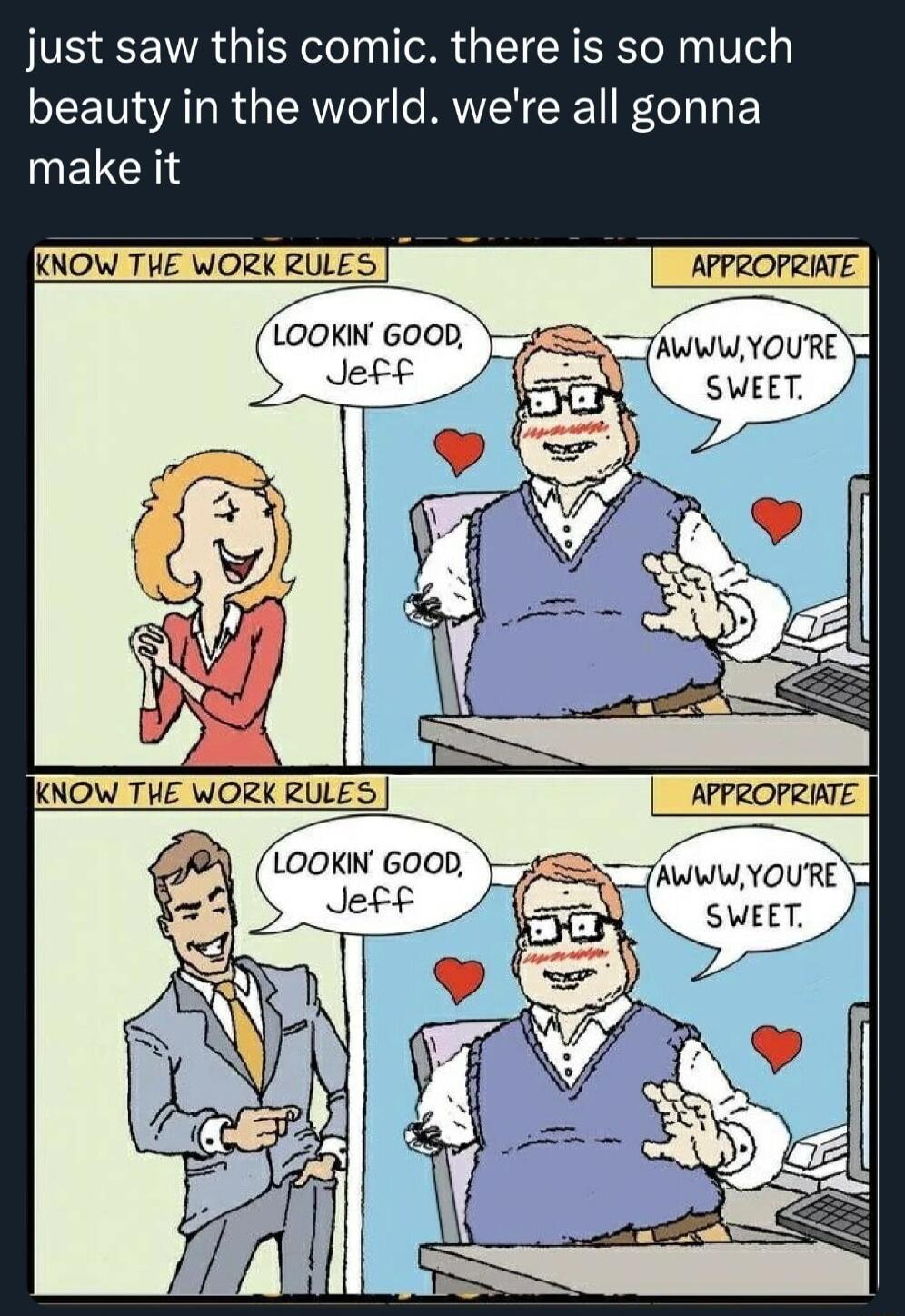 just saw this comic there is so much beauty in the world were all gonna INELCHS NOW THE WORK RULES wolzk RULES APPROPRIATE