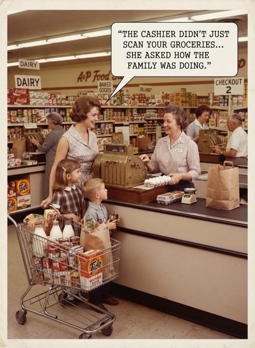 THE CASHIER DIDN'T JUST SCAN YOUR GROCERIES... SHE ASKED HOW THE FAMILY WAS DOING. DAIRY, A&P Food BAKED GOODS, CHECKOUT 2, Tide, Kellogg's.