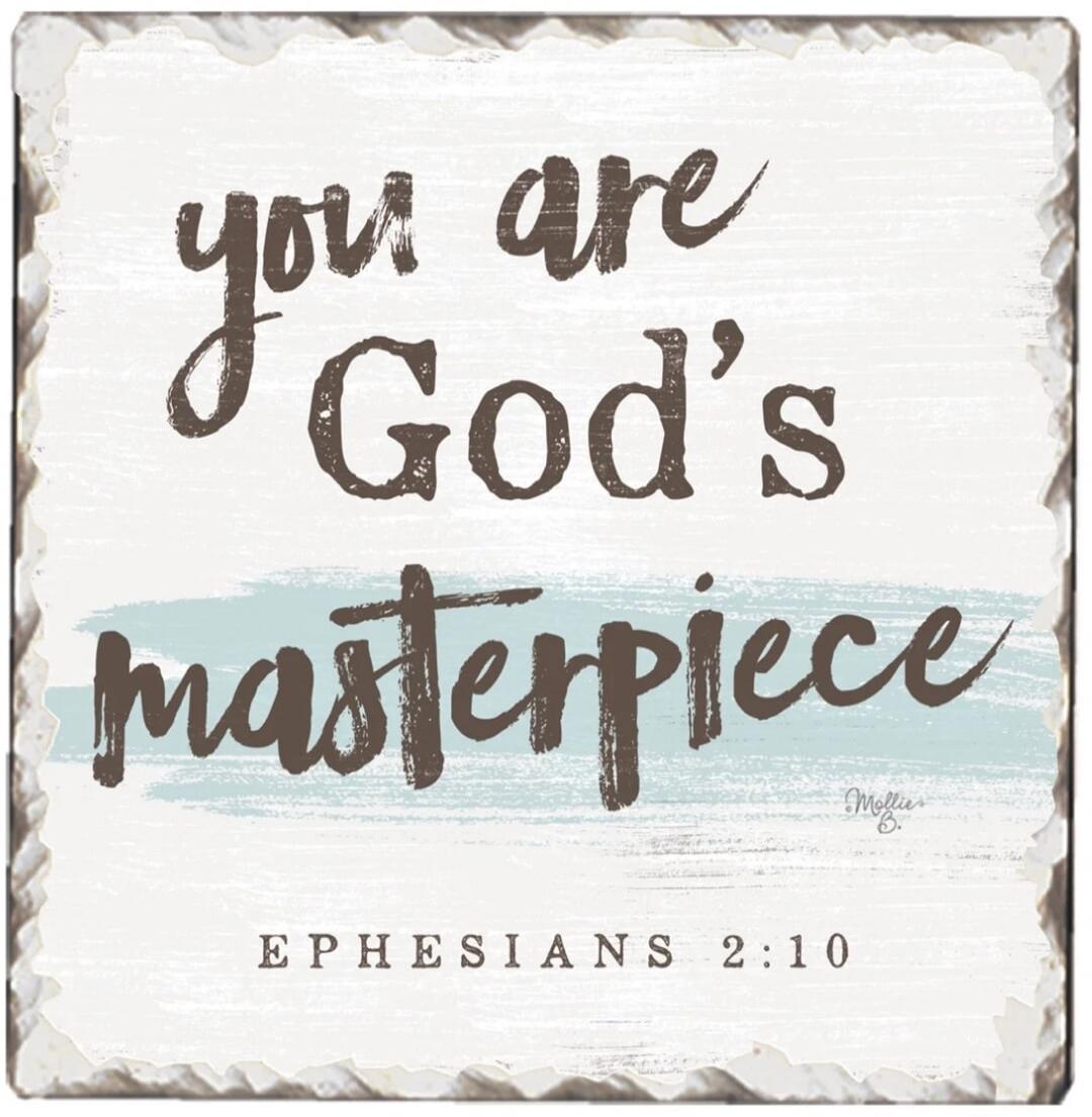 you are God's masterpiece
EPHESIANS 2:10