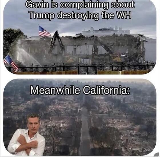 Gavin is complaining about Trump destroying the WH
Meanwhile California: