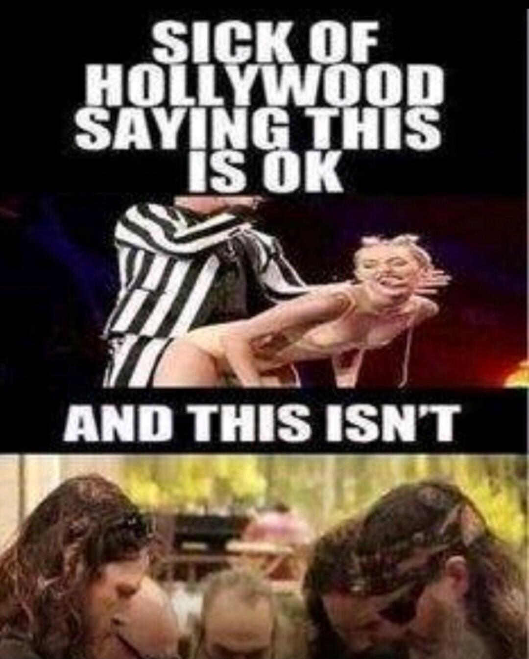 SICK OF HOLLYWOOD SAYING THIS IS OK AND THIS ISN'T