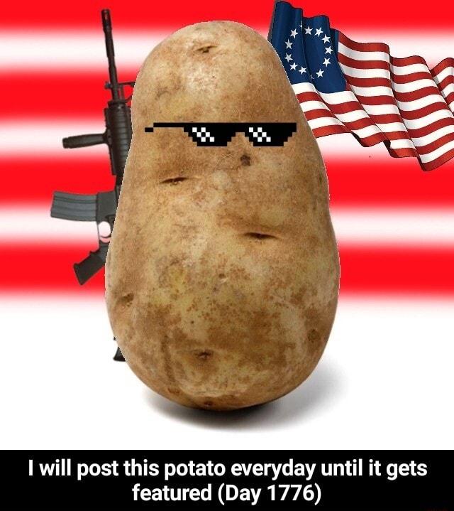 1 will post this potato everyday until it gets LN OE VA YA O