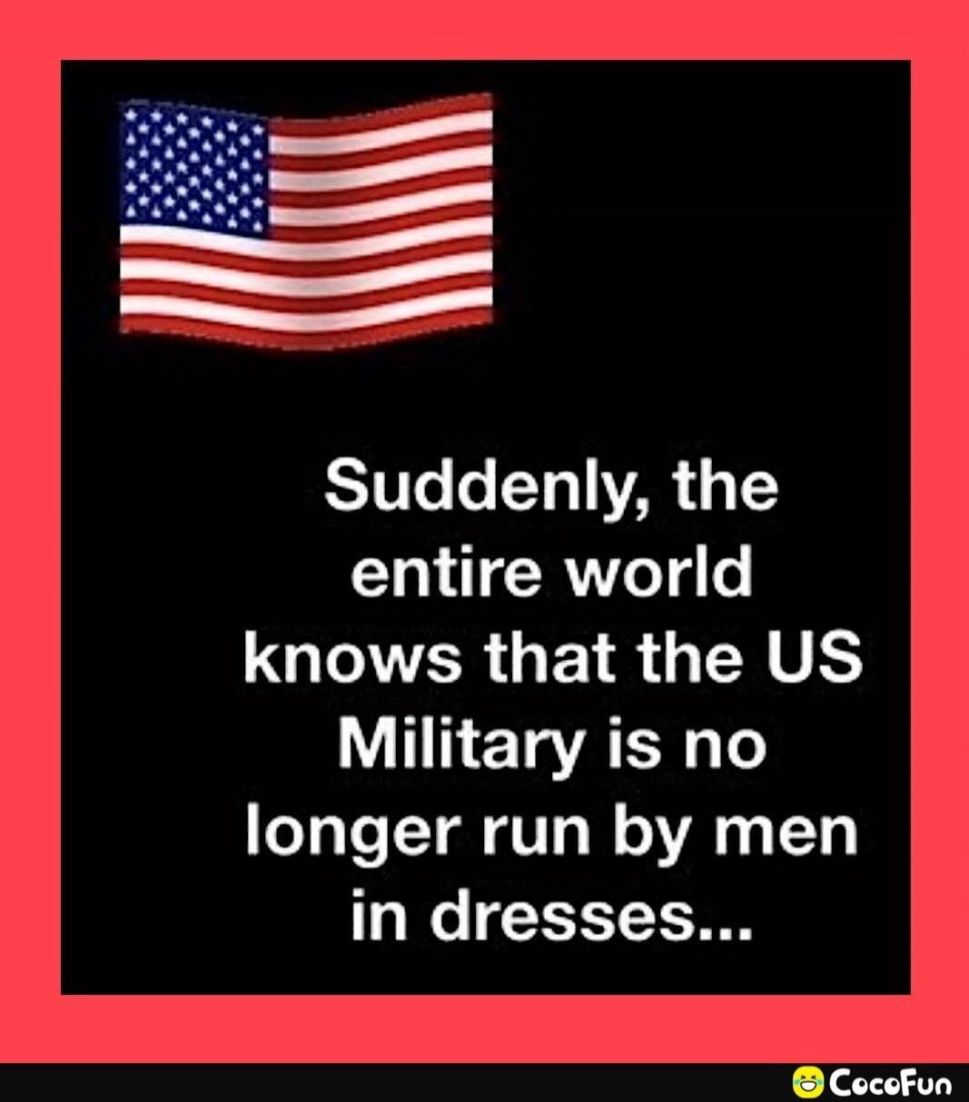 Suddenly, the entire world knows that the US Military is no longer run by men in dresses...