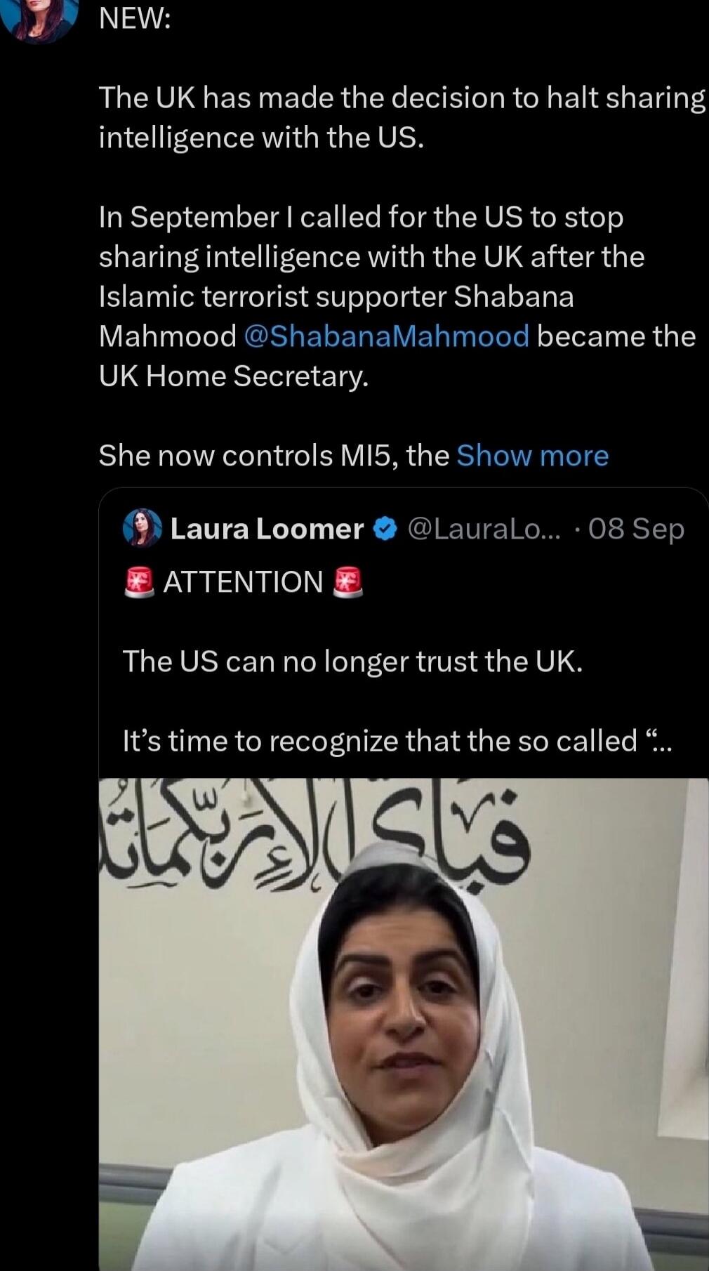 NEW: The UK has made the decision to halt sharing intelligence with the US. In September I called for the US to stop sharing intelligence with the UK after the Islamic terrorist supporter Shabana Mahmood @ShabanaMahmood became the UK Home Secretary. She now controls MI5, the Show more