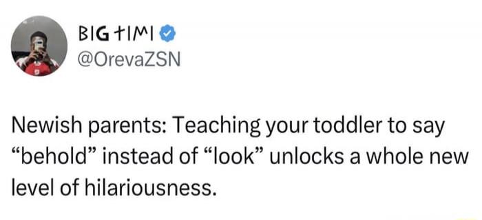 BIG TIMI @OrevaZSN Newish parents: Teaching your toddler to say 