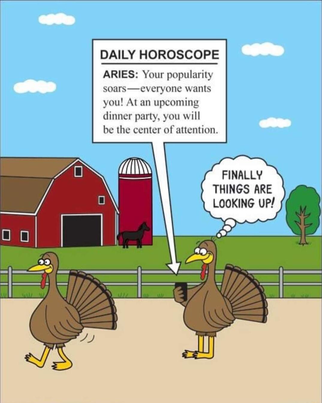 DAILY HOROSCOPE ARIE soars four popularity eryone wants you At an upcomi FINALLY THINGS ARE LOOKING UP
