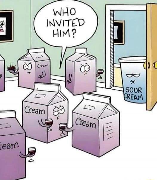 WHO INVITED HIM? Cream Sour Cream