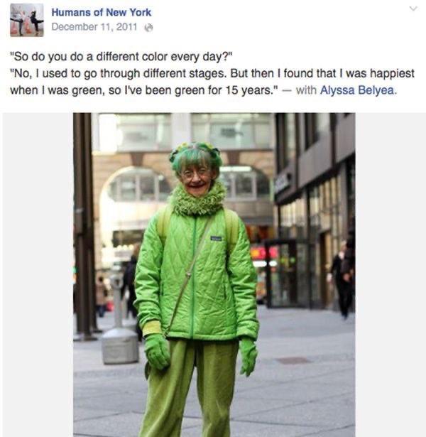 l Humans of New York So do you do a different color every day No used to go through different stages But then found that was happiest when was green so Ive been green for 15 years with Alyssa Belyea