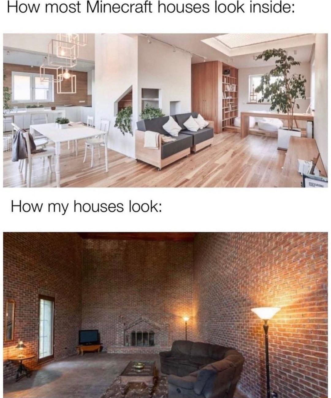 How most Minecraft houses look inside