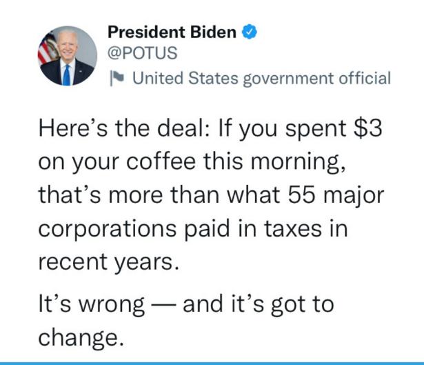 President Biden POTUS United States government official Heres the deal If you spent 3 on your coffee this morning thats more than what 55 major corporations paid in taxes in recent years Its wrong and its got to change