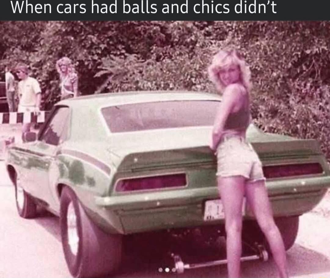 When cars had balls and chicos didn’t