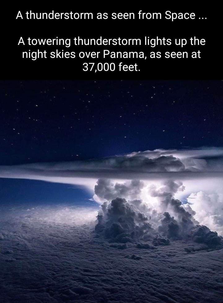 A thunderstorm as seen from Space A towering thunderstorm lights up the night skies over Panama as seen at 37000 feet