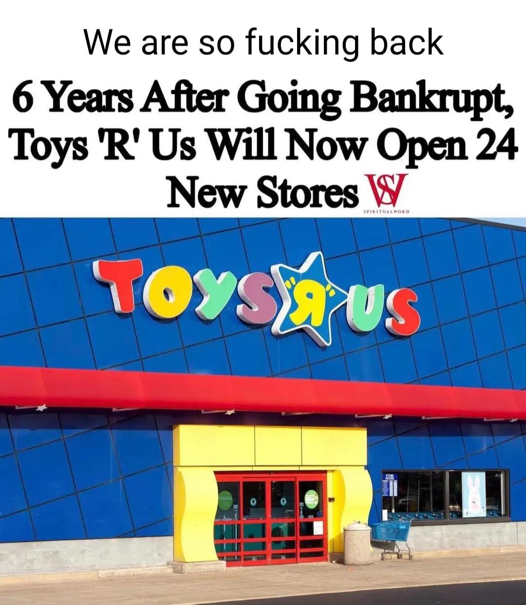 We are so fucking back 6 Years After Going Bankrupt Toys R Us Will Now Open 24 NewStoresS R 0 v