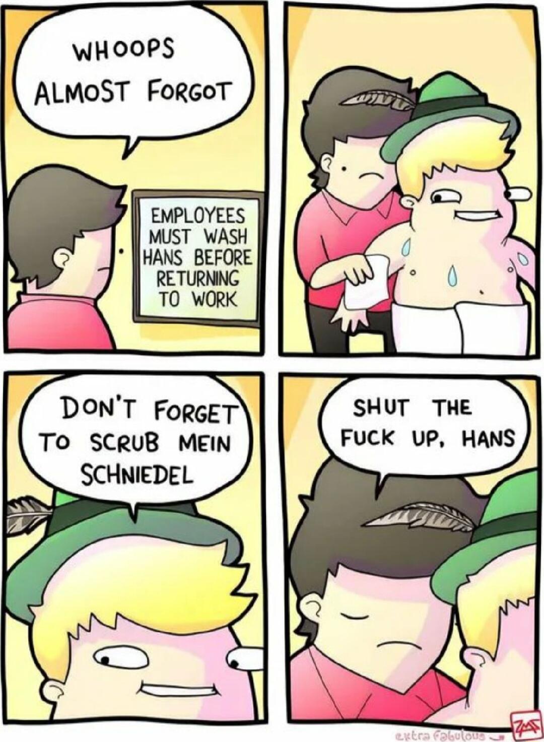 WHOOPS ALMOST ForGoT EMPLOYEES MUST WASH HANS BEFORE To SCRUB MEIN