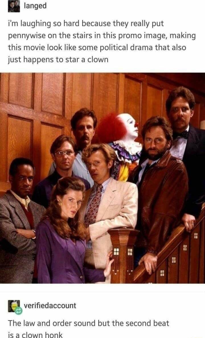 im laughing so hard because they really put pennywise on the stairs in this promo image making this movie look like some political drama that also just happens to star a clown A 4 verifiedaccount law and order sound but the second beat