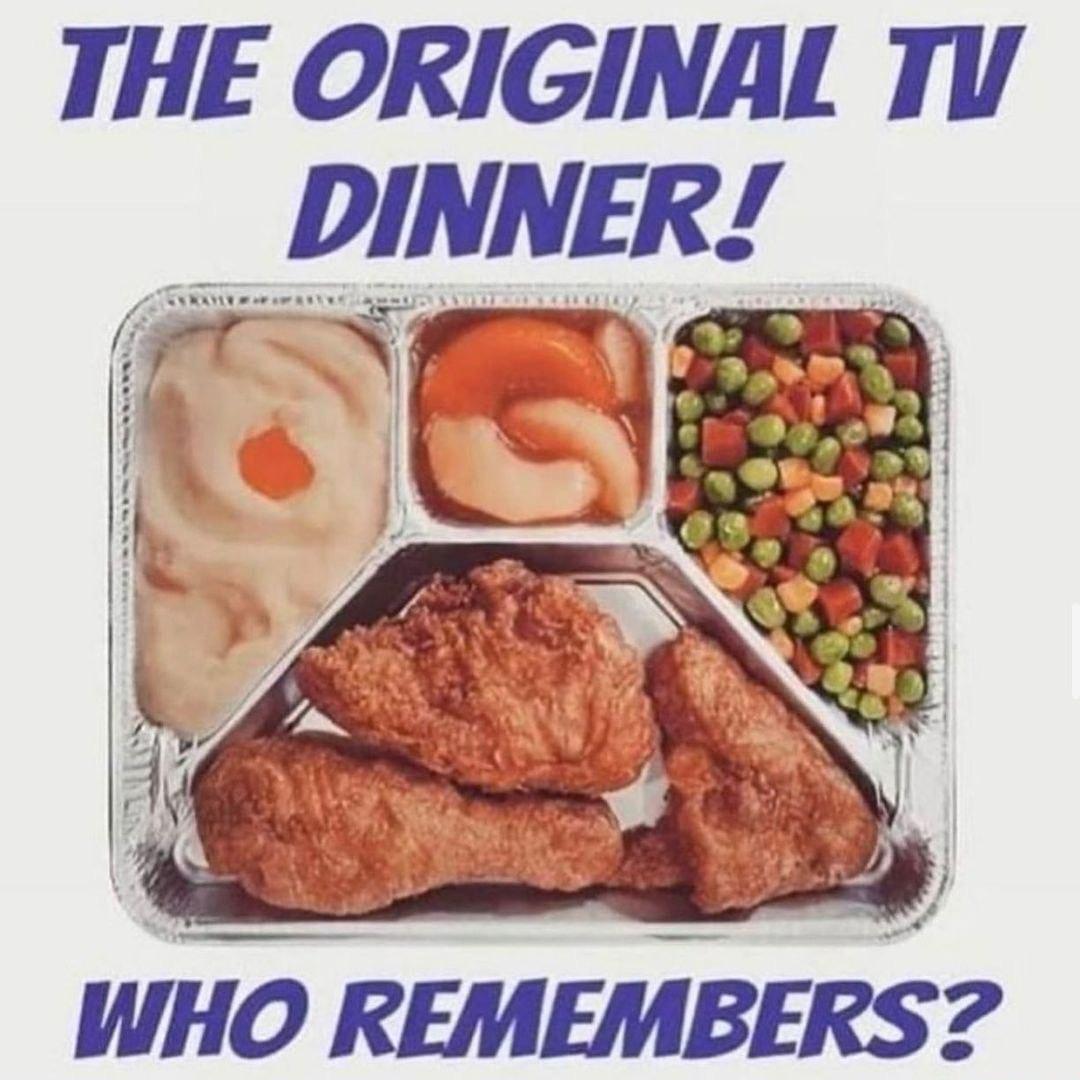 THE ORIGINAL TV _ DINNER WHO REMEMBERS